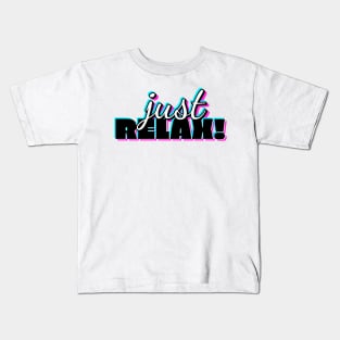 Just Relax Word Typography Design Kids T-Shirt